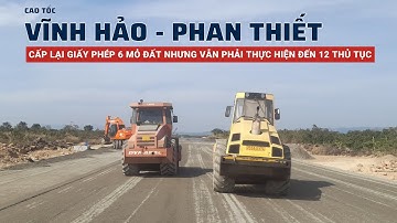 Cao tốc Phan Thiết - Vĩnh Hảo cấp lại giấy phép 6 mỏ đất nhưng vẫn phải thực hiện đến 12 thủ tục