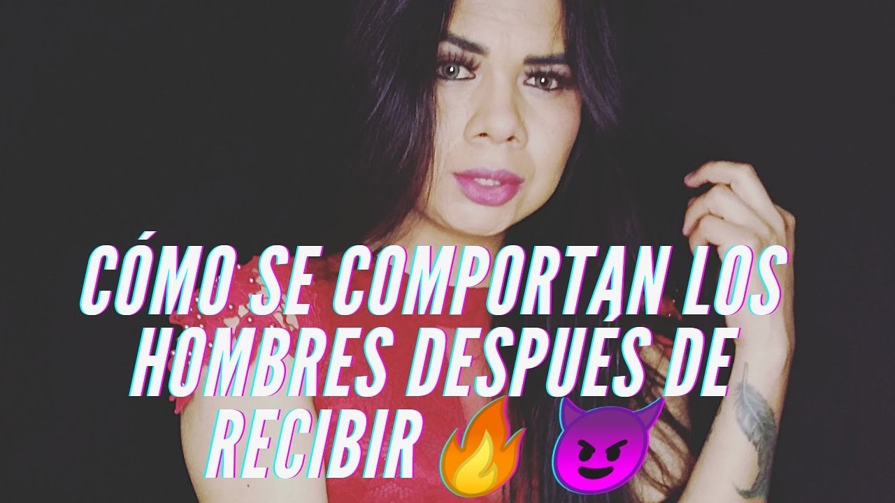 Cómo se comportan los hombres después de recibir🔥😈