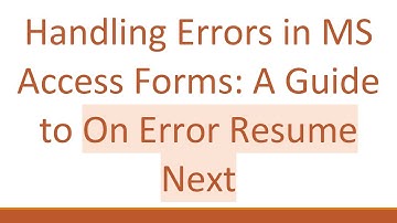 Handling Errors in MS Access Forms: A Guide to On Error Resume Next