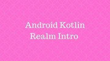 Android Kotlin - Realm Intro