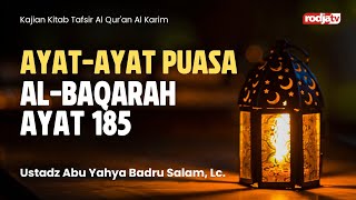 Tafsir Al-Qur’an Al-Karim: Ayat-Ayat Puasa (QS Al-Baqarah 185) - Ustadz Abu Yahya Badru Salam, Lc