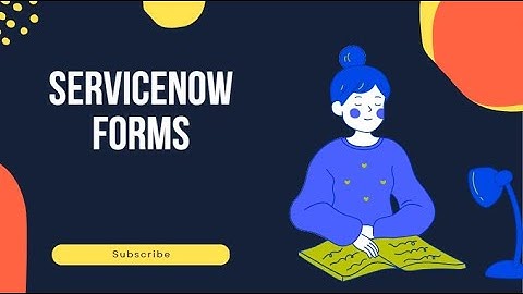 ServiceNow for Beginners: Utah | Forms