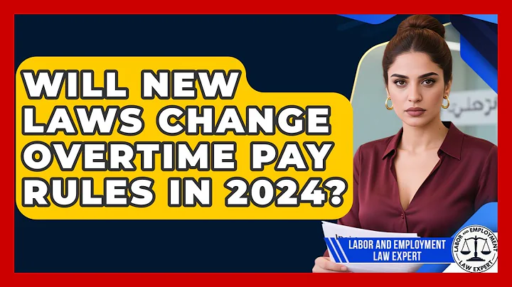 Will New Laws Change Overtime Pay Rules in 2024? | Labor and Employment Law Expert News