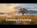 Everlasting to Everlasting | Psalm 90 Worship Song | Full Psalm