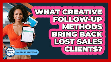 What Creative Follow-up Methods Bring Back Lost Sales Clients? - Sales Pro Blueprint