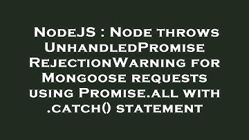 NodeJS : Node throws UnhandledPromiseRejectionWarning for Mongoose requests using Promise.all with .