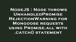 NodeJS : Node throws UnhandledPromiseRejectionWarning for Mongoose requests using Promise.all with .