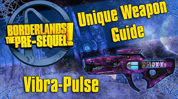 Borderlands the PreSequel- Unique Weapon Guide *Vibra-Pulse*