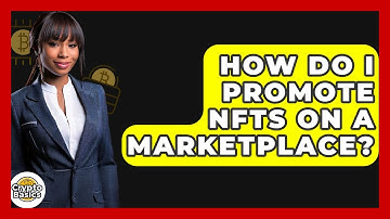 How Do I Promote NFTs On A Marketplace? - CryptoBasics360.com