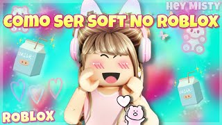 COMO SER SOFT NO ROBLOX ! SKIN FOFA ! AESTHETIC ! JOGOS ESTÉTICA DO ROBLOX ! GUIA COMPLETO Hey Misty screenshot 1