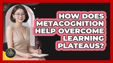 How Does Metacognition Help Overcome Learning Plateaus? - The Life Coach Expert
