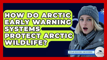 How Do Arctic Early Warning Systems Protect Arctic Wildlife? - Polar Regions Uncovered