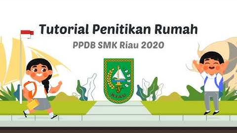 Tutorial Penitikan Rumah - PPDB SMK Riau 2020