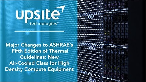 Major Changes to ASHRAE’s Fifth Edition of Thermal Guidelines: New Air-Cooled Class for High Density