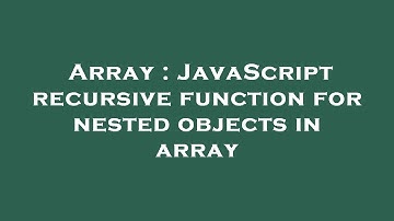 Array : JavaScript recursive function for nested objects in array