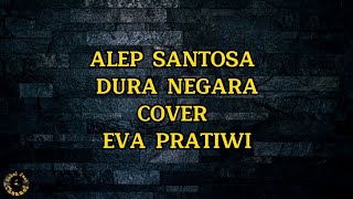 ALEP SANTOSA - DURA NEGARA COVER EVA PRATIWI. LIRIK