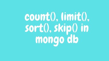 count(), limit(), sort(), skip() in mongo db