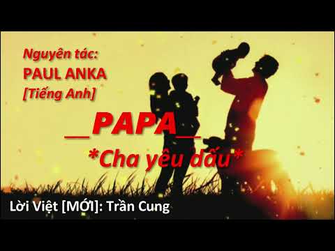 Video CHA YÊU DẤU (PAPA - Paul Anka) | Lời Việt (mới): Trần... - youtube