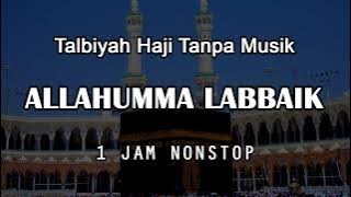 Talbiyah Haji - Allahumma Labbaik [ Tanpa Musik ] 1 Jam Nonstop