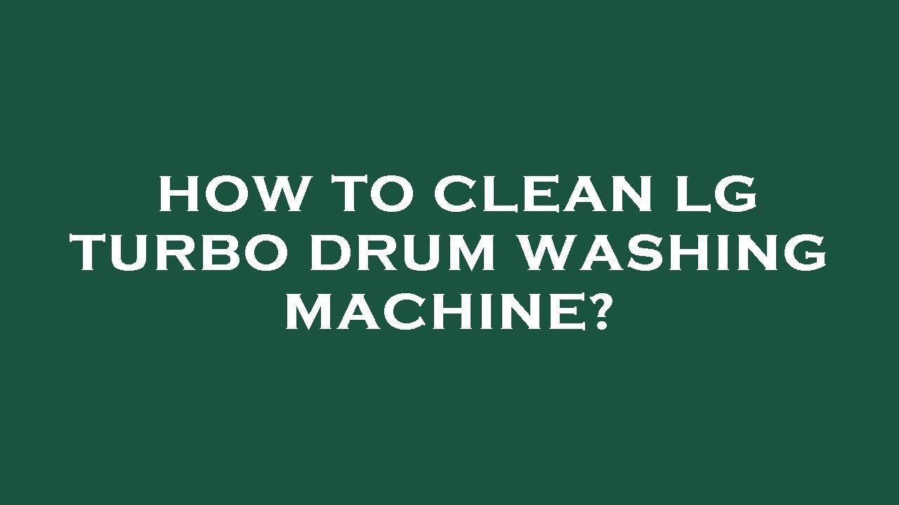 How to clean lg turbo drum washing machine? YouTube
