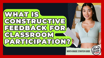 What Is Constructive Feedback For Classroom Participation? - Ninth Grade Starter Guide