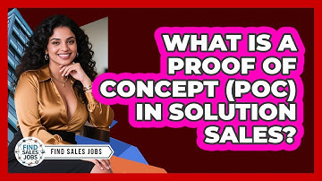 What Is A Proof Of Concept (POC) In Solution Sales? - Find Sales Jobs