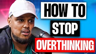 Why You Should STOP Overthinking...