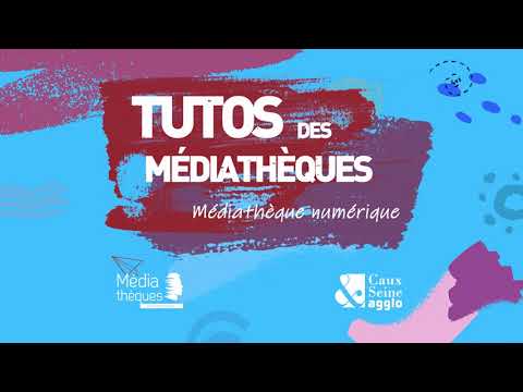 Tutos des médiathèques de Caux Seine agglo - Médiathèque numérique