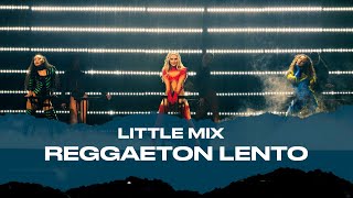 Little Mix - Reggaeton Lento (Live At The Last Show For Now...)