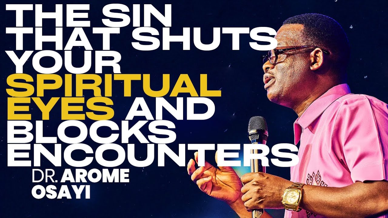 THE SIN THAT SHUTS YOUR SPIRITUAL EYES AND BLOCKS ENCOUNTERS ||APOSTLE AROME OSAYI
