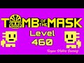 Tomb of the Mask Level 460