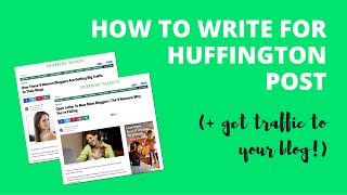 How To Write For Huffington Post AND Get Traffic to Your Blog