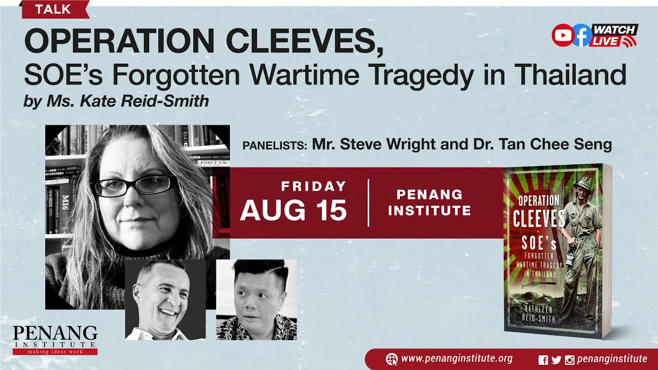 [Talk] Operation Cleeves, SOE’s Forgotten Wartime Tragedy in Thailand