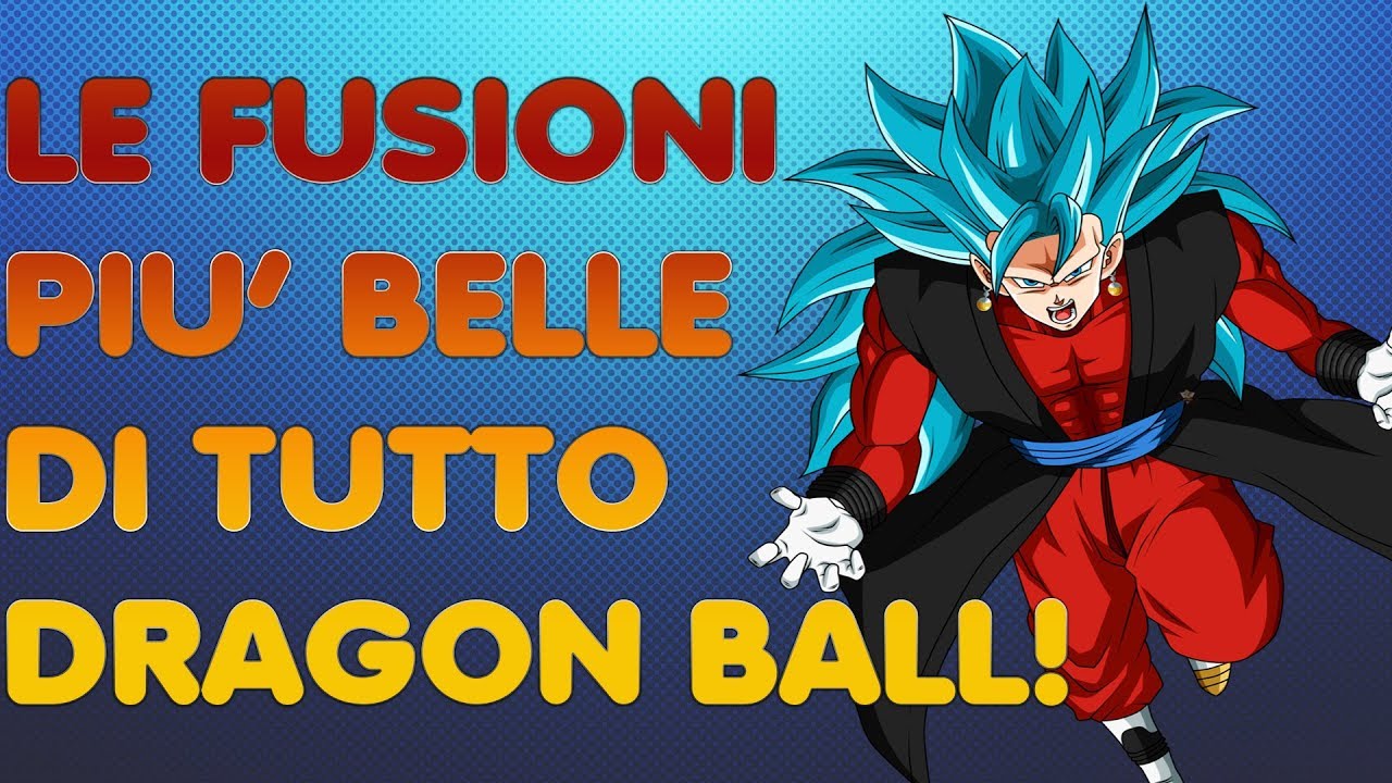 LE FUSIONI PIÙ BELLE DI DRAGON BALL!