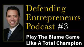 Winning The Blame Game - Defending Entrepreneurs Podcast #3