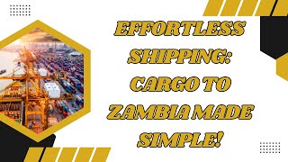 Mastering Cargo Shipping To Zambia: Your Ultimate Guide