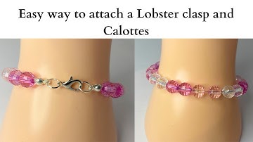 Easy way to attach a Lobster Clasp, Jump Rings and Calottes.
