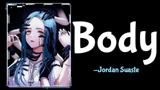 Body — Jordan Suaste Nightcore || With Lyrics