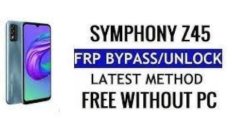 Symphony Z45 Frp Bypass Android 11 Without Pc No Apk App