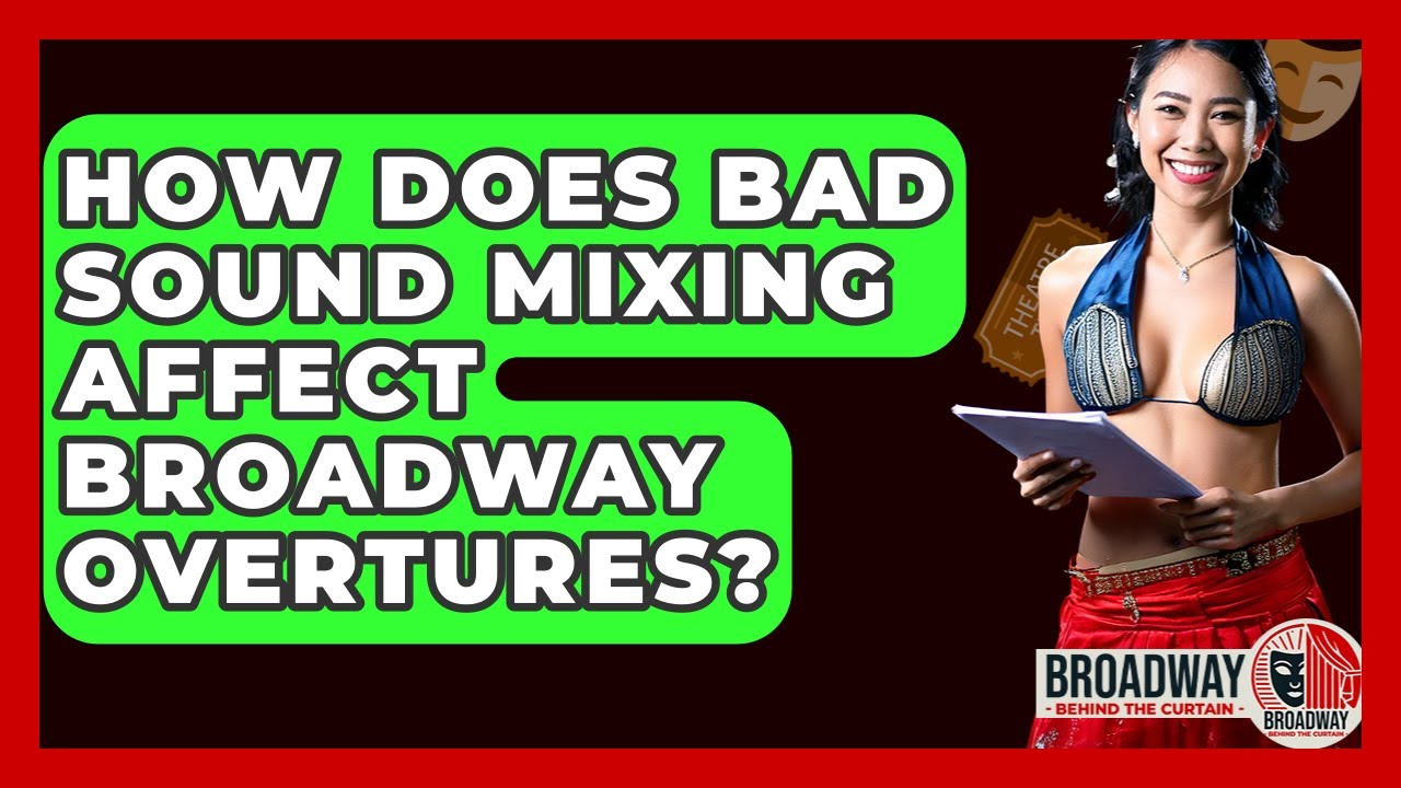 How Does Bad Sound Mixing Affect Broadway Overtures? - Broadway Behind The Curtain