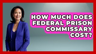 Famous How Much Does Federal Prison Commissary Cost? - Jail & Prison Insider Profile