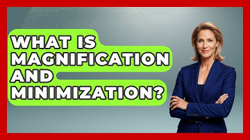 What Is Magnification And Minimization? - The Personal Growth Path