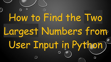 How to Find the Two Largest Numbers from User Input in Python