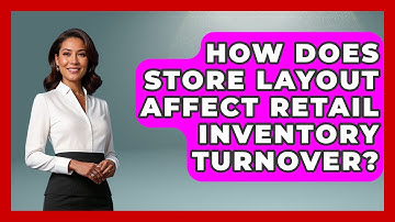 How Does Store Layout Affect Retail Inventory Turnover? - Retail Employee Playbook