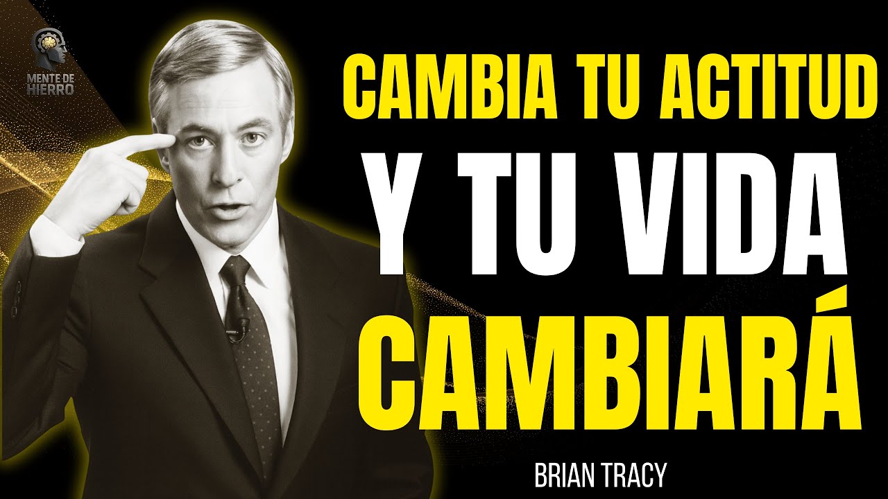 Cambia Tu Actitud y Tu Vida Obedecerá 🧠🔥| Brian Tracy - YouTube