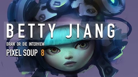 PIXEL SOUP 8: INTERVIEW WITH BETTY JIANG