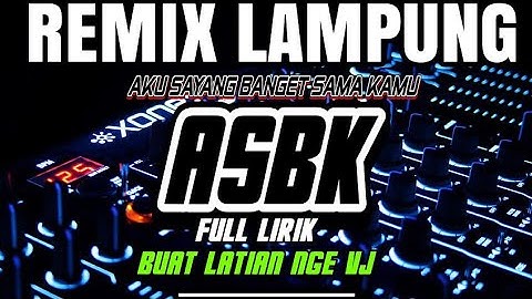REMIX LAMPUNG TERBARU || ASBK (aku sayang banget sama kamu) ADA LIRIK MUSIK REMIX LAMPUNG