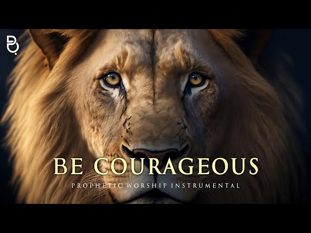 Be strong and courageous - Prophetic Worship Music Instrumental class=