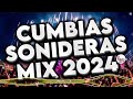 Cumbias sonideras mix 2024 lo nuevo y lo mejorlas cumbias de tu vidacumbias mix para bailar