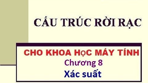 CO1007-Cấu trúc rời rạc cho KHMT Chapter 8 Probability HD Thạc sĩ Nguyễn Công Nhựt